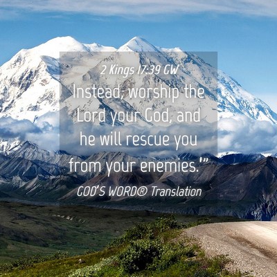 Picture 04 - 2 Kings 17:39 GW - Instead, worship the Lord your God, and he will - Bible Verse Picture