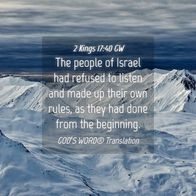 Picture 04 - 2 Kings 17:40 GW - The people of Israel had refused to listen and - Bible Verse Picture