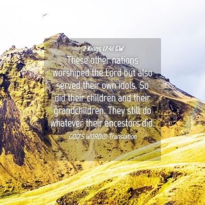 Picture 04 - 2 Kings 17:41 GW - These other nations worshiped the Lord but also - Bible Verse Picture