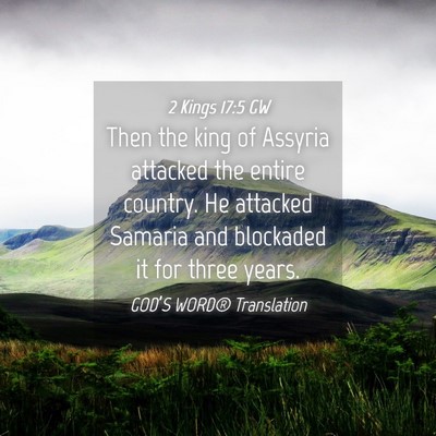 Picture 04 - 2 Kings 17:5 GW - Then the king of Assyria attacked the entire - Bible Verse Picture
