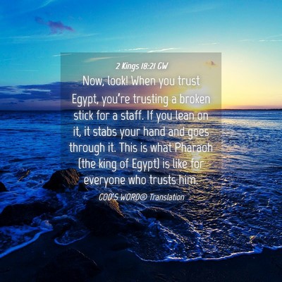 Picture 04 - 2 Kings 18:21 GW - Now, look! When you trust Egypt, you’re - Bible Verse Picture
