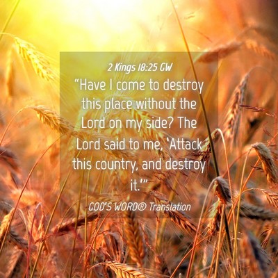 Picture 04 - 2 Kings 18:25 GW - “Have I come to destroy this place without the - Bible Verse Picture
