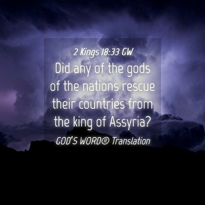 Picture 04 - 2 Kings 18:33 GW - Did any of the gods of the nations rescue their - Bible Verse Picture