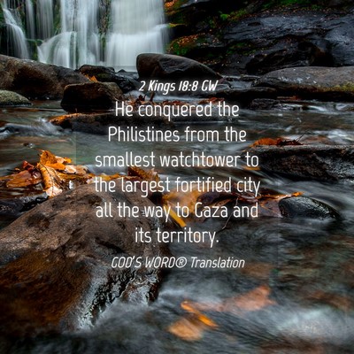 Picture 04 - 2 Kings 18:8 GW - He conquered the Philistines from the smallest - Bible Verse Picture