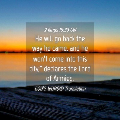 Picture 04 - 2 Kings 19:33 GW - He will go back the way he came, and he won’t - Bible Verse Picture