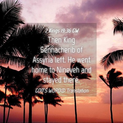 Picture 04 - 2 Kings 19:36 GW - Then King Sennacherib of Assyria left. He went - Bible Verse Picture