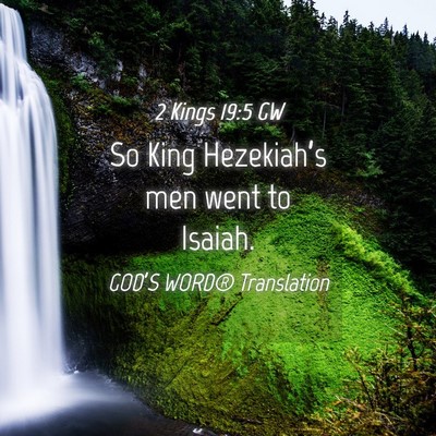 Picture 04 - 2 Kings 19:5 GW - So King Hezekiah’s men went to - Bible Verse Picture