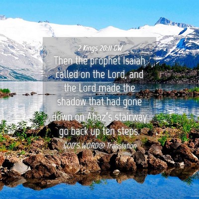 Picture 04 - 2 Kings 20:11 GW - Then the prophet Isaiah called on the Lord, and - Bible Verse Picture