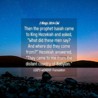 Picture 04 - 2 Kings 20:14 GW - Then the prophet Isaiah came to King Hezekiah and - Bible Verse Picture