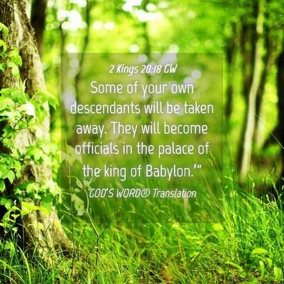 Picture 04 - 2 Kings 20:18 GW - Some of your own descendants will be taken away. - Bible Verse Picture