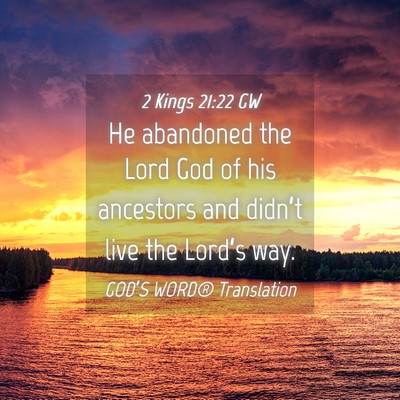 Picture 04 - 2 Kings 21:22 GW - He abandoned the Lord God of his ancestors and - Bible Verse Picture