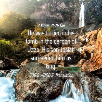 Picture 04 - 2 Kings 21:26 GW - He was buried in his tomb in the garden of Uzza. - Bible Verse Picture