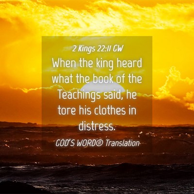 Picture 04 - 2 Kings 22:11 GW - When the king heard what the book of the - Bible Verse Picture