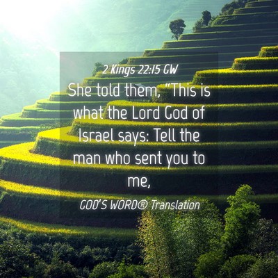 Picture 04 - 2 Kings 22:15 GW - She told them, “This is what the Lord God of - Bible Verse Picture