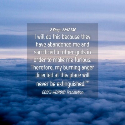 Picture 04 - 2 Kings 22:17 GW - I will do this because they have abandoned me and - Bible Verse Picture