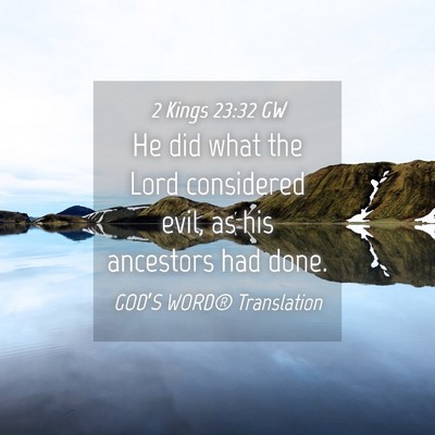 Picture 04 - 2 Kings 23:32 GW - He did what the Lord considered evil, as his - Bible Verse Picture