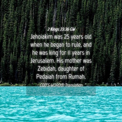 Picture 04 - 2 Kings 23:36 GW - Jehoiakim was 25 years old when he began to rule, - Bible Verse Picture