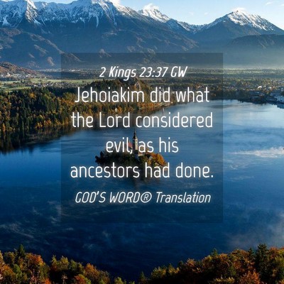Picture 04 - 2 Kings 23:37 GW - Jehoiakim did what the Lord considered evil, as - Bible Verse Picture
