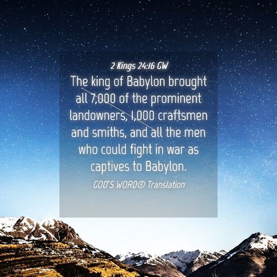 Picture 04 - 2 Kings 24:16 GW - The king of Babylon brought all 7,000 of the - Bible Verse Picture
