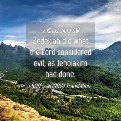Picture 04 - 2 Kings 24:19 GW - Zedekiah did what the Lord considered evil, as - Bible Verse Picture