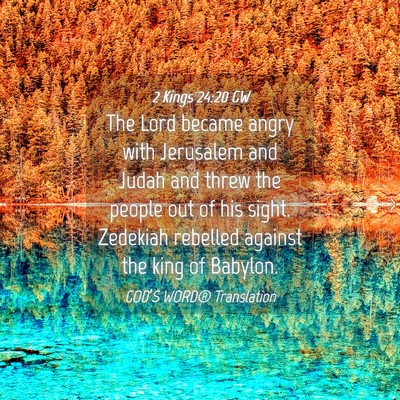 Picture 04 - 2 Kings 24:20 GW - The Lord became angry with Jerusalem and Judah - Bible Verse Picture