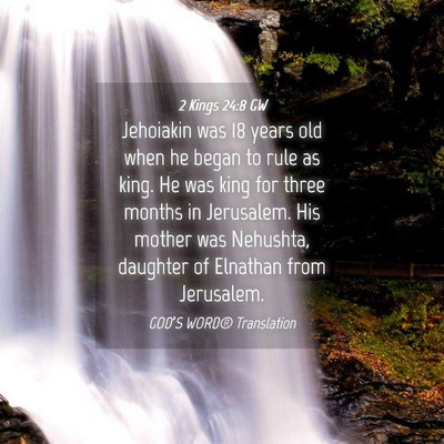 Picture 04 - 2 Kings 24:8 GW - Jehoiakin was 18 years old when he began to rule - Bible Verse Picture