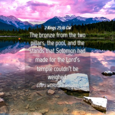 Picture 04 - 2 Kings 25:16 GW - The bronze from the two pillars, the pool, and - Bible Verse Picture