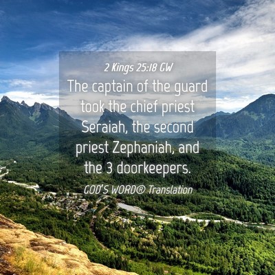 Picture 04 - 2 Kings 25:18 GW - The captain of the guard took the chief priest - Bible Verse Picture
