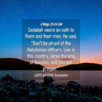 Picture 04 - 2 Kings 25:24 GW - Gedaliah swore an oath to them and their men. He - Bible Verse Picture