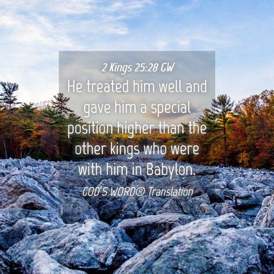 Picture 04 - 2 Kings 25:28 GW - He treated him well and gave him a special - Bible Verse Picture