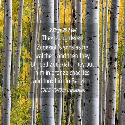 Picture 04 - 2 Kings 25:7 GW - They slaughtered Zedekiah’s sons as he watched, - Bible Verse Picture