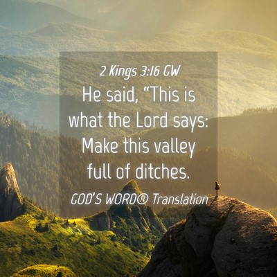 Picture 04 - 2 Kings 3:16 GW - He said, “This is what the Lord says: Make this - Bible Verse Picture