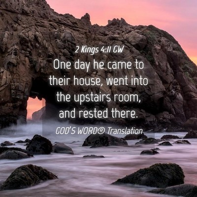 Picture 04 - 2 Kings 4:11 GW - One day he came to their house, went into the - Bible Verse Picture