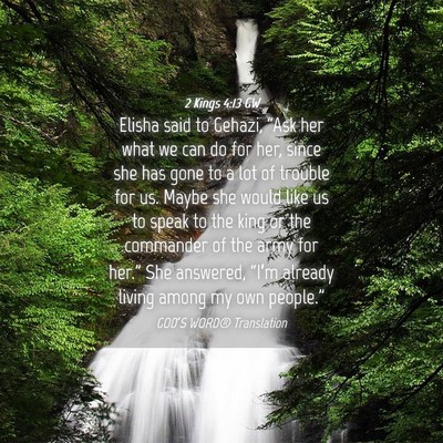 Picture 04 - 2 Kings 4:13 GW - Elisha said to Gehazi, “Ask her what we can do - Bible Verse Picture