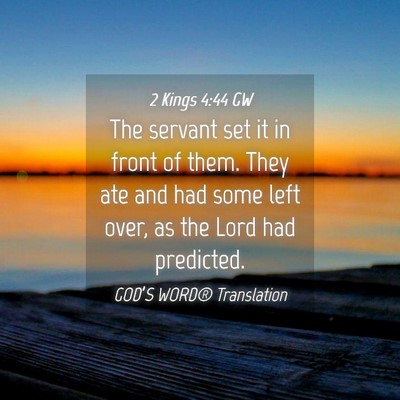Picture 04 - 2 Kings 4:44 GW - The servant set it in front of them. They ate and - Bible Verse Picture