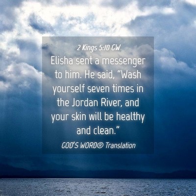 Picture 04 - 2 Kings 5:10 GW - Elisha sent a messenger to him. He said, “Wash - Bible Verse Picture