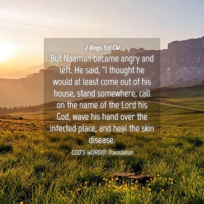 Picture 04 - 2 Kings 5:11 GW - But Naaman became angry and left. He said, “I - Bible Verse Picture