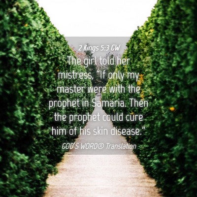 Picture 04 - 2 Kings 5:3 GW - The girl told her mistress, “If only my master - Bible Verse Picture