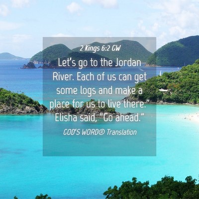 Picture 04 - 2 Kings 6:2 GW - Let’s go to the Jordan River. Each of us can - Bible Verse Picture