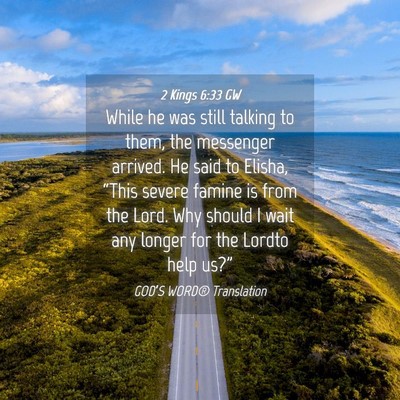 Picture 04 - 2 Kings 6:33 GW - While he was still talking to them, the messenger - Bible Verse Picture