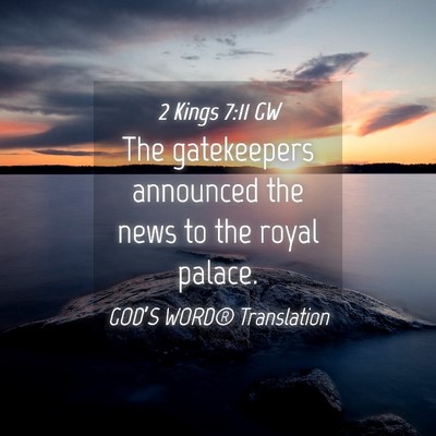 Picture 04 - 2 Kings 7:11 GW - The gatekeepers announced the news to the royal - Bible Verse Picture