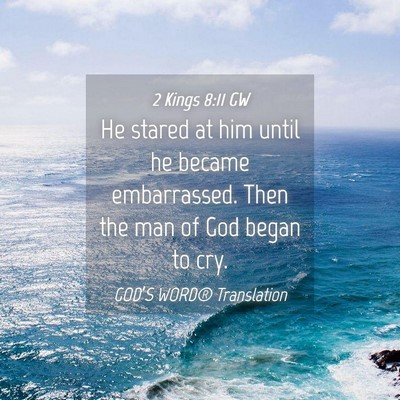 Picture 04 - 2 Kings 8:11 GW - He stared at him until he became embarrassed. - Bible Verse Picture