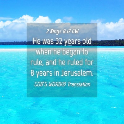 Picture 04 - 2 Kings 8:17 GW - He was 32 years old when he began to rule, and he - Bible Verse Picture