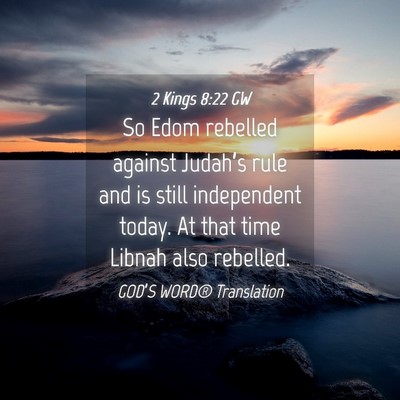 Picture 04 - 2 Kings 8:22 GW - So Edom rebelled against Judah’s rule and is - Bible Verse Picture
