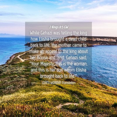 Picture 04 - 2 Kings 8:5 GW - While Gehazi was telling the king how Elisha - Bible Verse Picture
