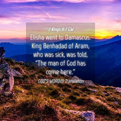 Picture 04 - 2 Kings 8:7 GW - Elisha went to Damascus. King Benhadad of Aram, - Bible Verse Picture