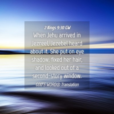 Picture 04 - 2 Kings 9:30 GW - When Jehu arrived in Jezreel, Jezebel heard about - Bible Verse Picture