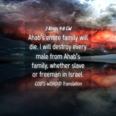 Picture 04 - 2 Kings 9:8 GW - Ahab’s entire family will die. I will destroy - Bible Verse Picture