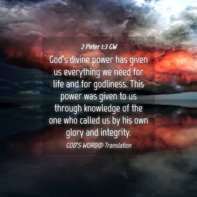 Picture 04 - 2 Peter 1:3 GW - God’s divine power has given us everything we - Bible Verse Picture