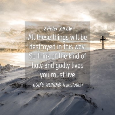 Picture 04 - 2 Peter 3:11 GW - All these things will be destroyed in this way. - Bible Verse Picture